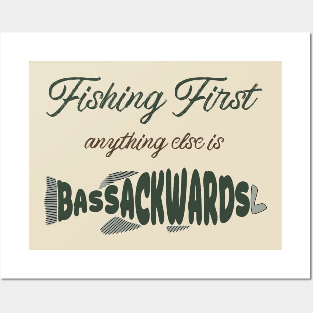 Fishing First: Anything Else Is Bass-Ackwards Wall Art by donovanh